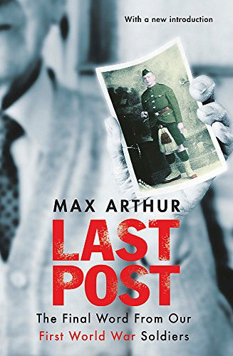 Max Arthur / Last Post: The Final Word From Our First World War Soldiers