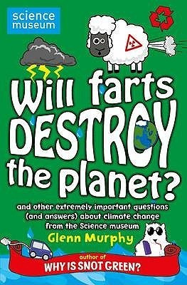 Glenn Murphy / Will Farts Destroy the Planet? and Other Extremely Important Questions (and Answers) about Climate Change from the Science Museum