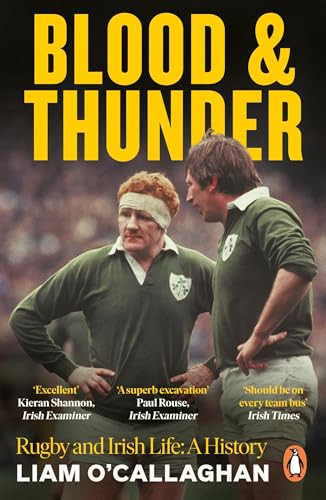 Liam O’Callaghan / Blood And Thunder: Rugby and Irish Life: A History