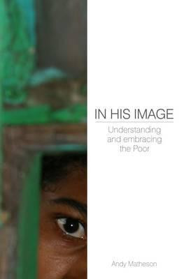 Andy Matheson / In His Image: Understanding and Embracing the Poor