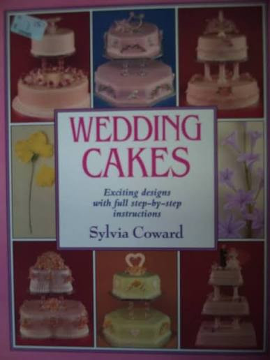 Sylvia Coward / Wedding cakes: Exciting designs with full step-by-step instructions (Coffee Table Book)