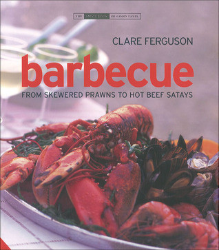 Clare Ferguson / Barbecue: From Skewered Prawns to Hot Beef Satays (Coffee Table Book)