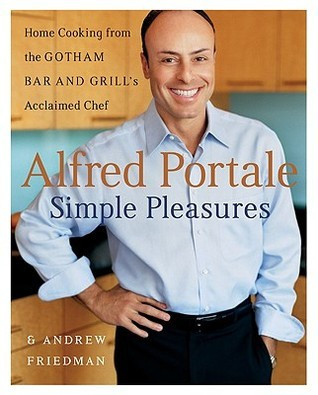 Alfred Portale / Simple Pleasures: Home Cooking from the Gotham Bar and Grill (Coffee Table Book)