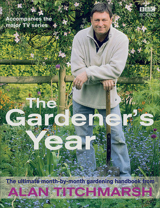 Alan Titchmarsh / The Gardener's Year: The Ultimate Month-by-Month Gardening Handbook (Coffee Table Book)