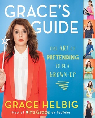 Grace Helbig / Grace's Guide: The Art of Pretending to Be a Grown-up (Coffee Table Book)