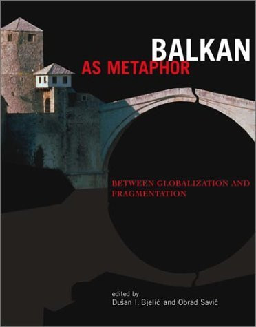 Dušan I. Bjelić / Balkan as Metaphor: Between Globalization and Fragmentation (Coffee Table Book)