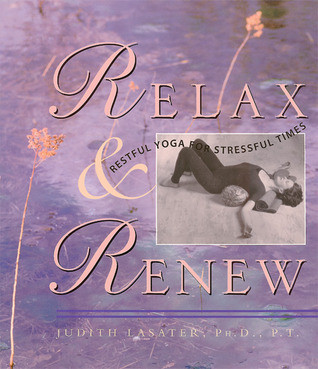 Judith Hanson Lasater / Relax and Renew: Restful Yoga for Stressful Times (Coffee Table Book)