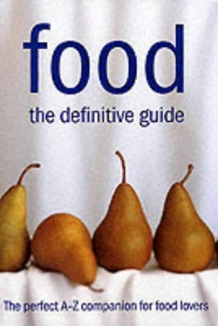 Murdoch Books / Food: The Definitive Guide: The Perfect A-Z Companion for Food Lovers (Coffee Table Book)