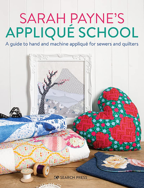Sarah Payne / Sarah Payne's Appliqué School: A Guide to Hand and Machine Appliqué for Sewers and Quilters (Coffee Table Book)