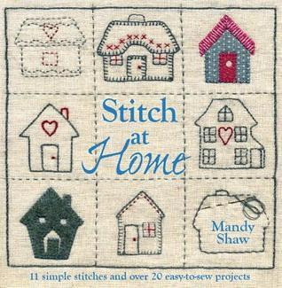 Mandy Shaw / Stitch At Home: Over 20 Handmade Fabric and Embroidery Projects (Coffee Table Book)