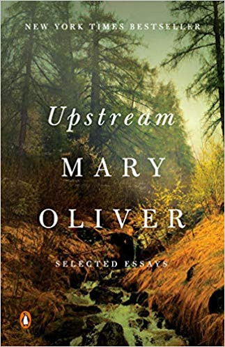 Mary Oliver / Upstream: Selected Essays
