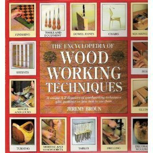 Jeremy Broun / The Encyclopedia of Woodworking Techniques (Coffee Table Book)