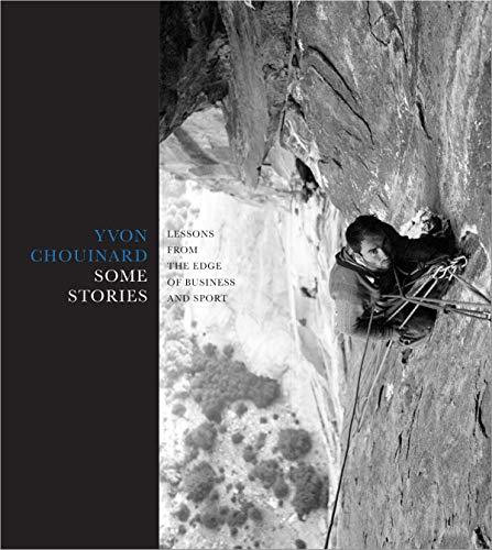 Yvon Chouinard / Some Stories: Lessons from the Edge of Business and Sport (Coffee Table Book)