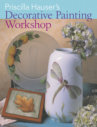Priscilla Hauser / Priscilla Hauser's Decorative Painting Workshop (Coffee Table Book)