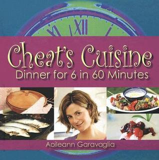 Aoileann Garavaglia / Cheat's Cuisine: Dinner for 6 in 60 Minutes (Coffee Table Book)