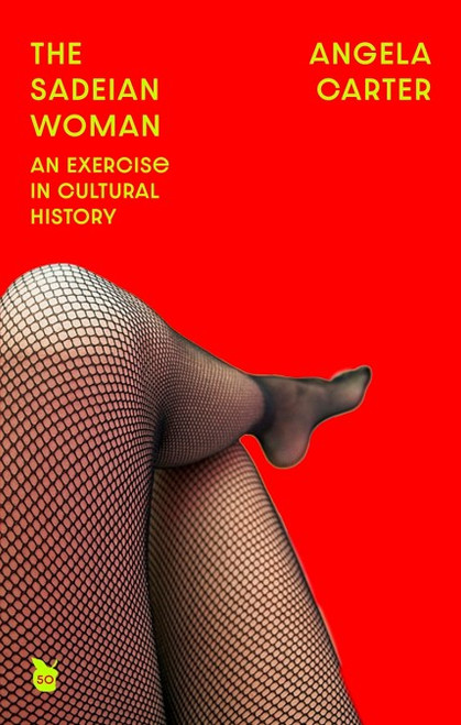 Angela Carter / The Sadeian Woman: An Exercise in Cultural History