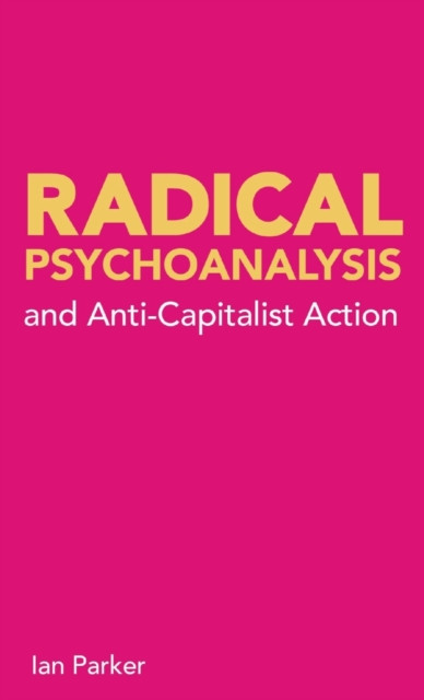 Ian Parker / Radical Psychoanalysis and Anti-Capitalist Action