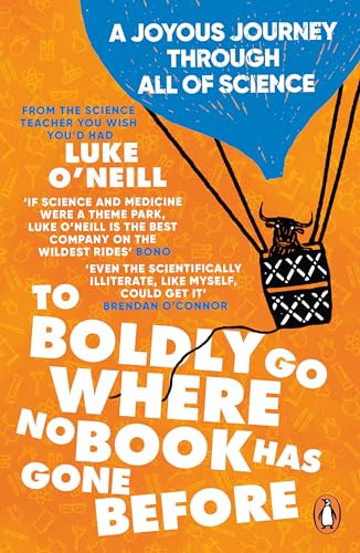 Luke O'Neill / To Boldly Go Where No Book Has Gone Before: A Joyous Journey Through All of Science