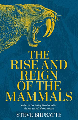 Steve Brusatte / The Rise and Reign of the Mammals