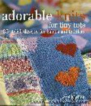Zoe Mellor / Adorable Knits for Tiny Tots: 25 Stylish Designs for Babies and Toddlers (Coffee Table Book)