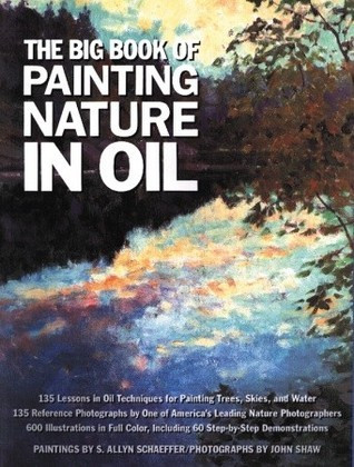 S. Allyn Schaeffer / The Big Book of Painting Nature in Oil (Coffee Table Book)