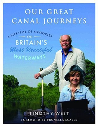 Timothy West / Our Great Canal Journeys: A Lifetime of Memories on Britain's Most Beautiful Waterways (Coffee Table Book)