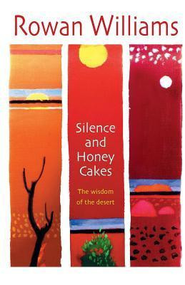Rowan Williams / Silence and Honey Cakes: The Wisdom of the Desert