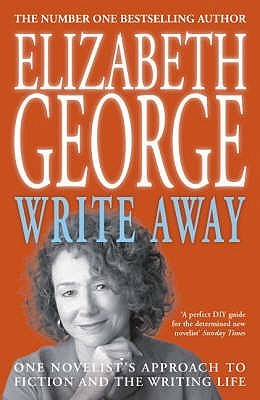 Elizabeth George / Write Away: One Novelist's Approach To Fiction and the Writing Life