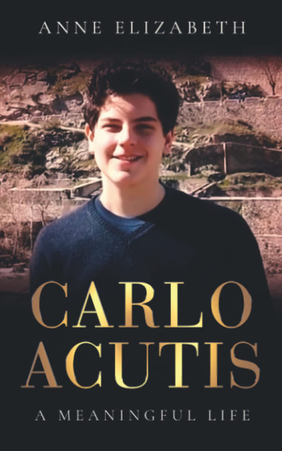 Anne Elizabeth / Carlo Acutis: A Meaningful Life