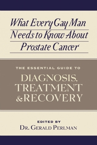 Gerald Perlman / What Every Gay Man Needs to Know About Prostate Cancer
