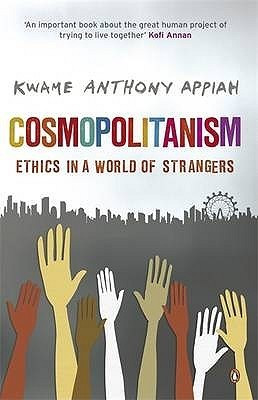 Kwame Anthony Appiah / Cosmopolitanism: Ethics in a World of Strangers