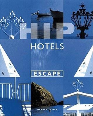 Herbert Ypma / Hip Hotels: Escape (Coffee Table Book)