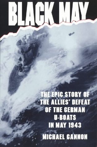 Michael Gannon / Black May - the Epic Story of the Allies Defeat of the German U-Boats in May 1943