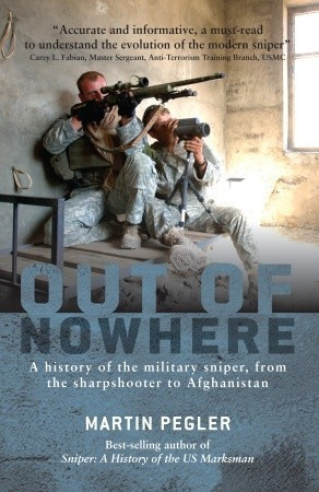 Martin Pegler /   Want to Read   Shop this series       Rate this book Out of Nowhere: A History of the Military Sniper, from the Sharpshooter to Afghanistan
