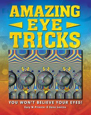 Gary W. Priester / Amazing Eye Tricks: You Won't Believe Your Eyes (Children's Coffee Table book)