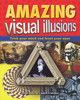 Gianni A. Sarcone / Amazing Visual Illusions: Trick Your Mind and Feast Your Eyes (Children's Coffee Table book)