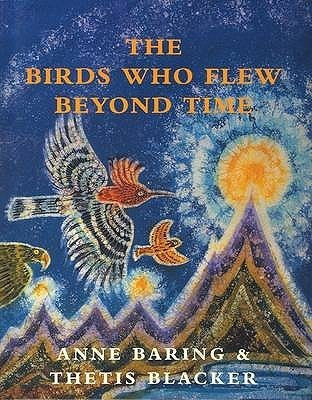 Anne Baring / The Birds Who Flew Beyond Time (Children's Coffee Table book)