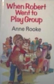 Anne Rooke / When Robert Went to Play Group (Hardback)