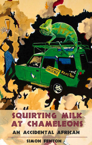 Simon Fenton / Squirting Milk at Chameleons: An Accidental African