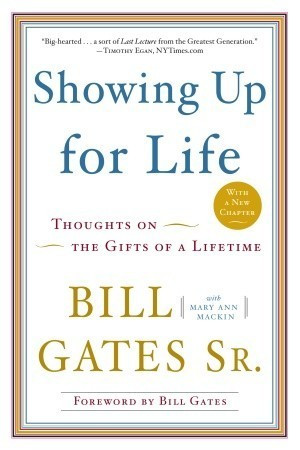 Bill Gates Sr. / Showing Up for Life: Thoughts on the Gifts of a Lifetime