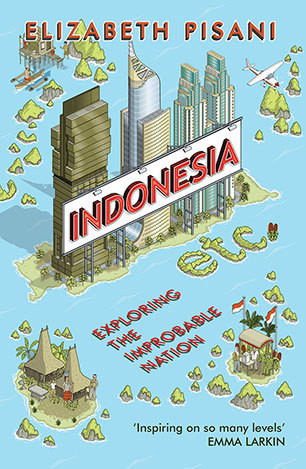 Elizabeth Pisani / Indonesia Etc.: Exploring the Improbable Nation