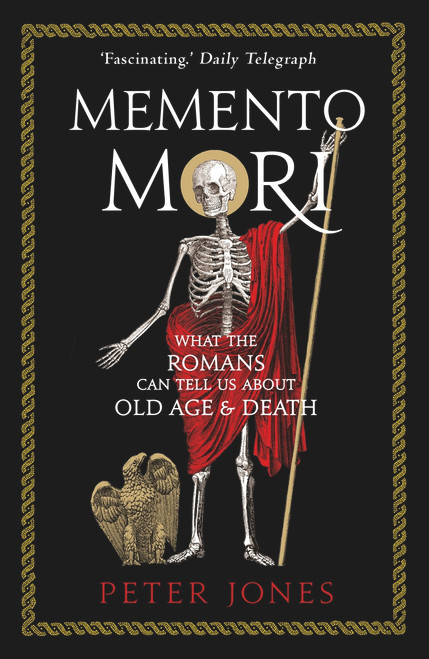 Peter V. Jones / Memento Mori: What the Romans Can Tell Us About Old Age Death