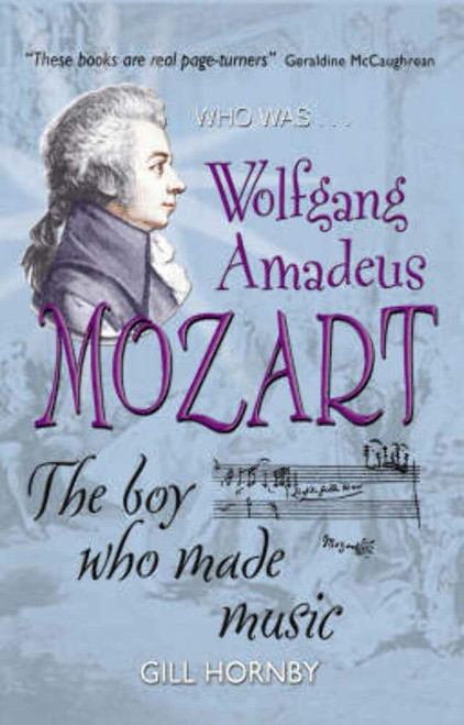 Gill Hornby / Who Was Wolfgang Amadeus Mozart