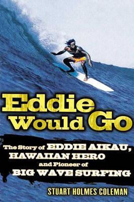 Stuart Holmes Coleman / Eddie Would Go