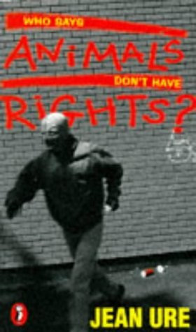 Jean Ure / Who Says Animals Don't have Rights?