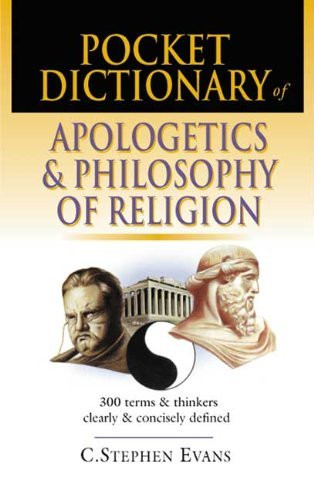 C. Stephen Evans / Pocket dictionary of apologetics & philosophy of religion: 300 Terms And Thinkers Clearly And Concisely Defined