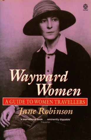 Jane Robinson / Wayward Women: A Guide to Women Travellers