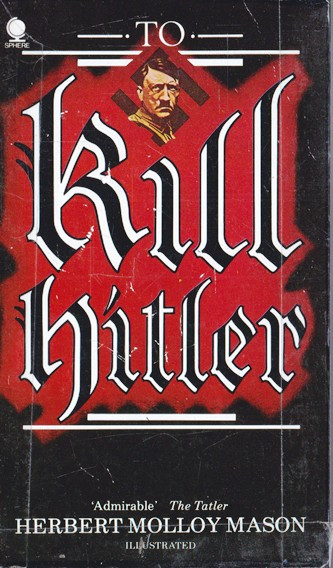 Herbert Molloy Mason / To Kill Hitler (Vintage Paperback)