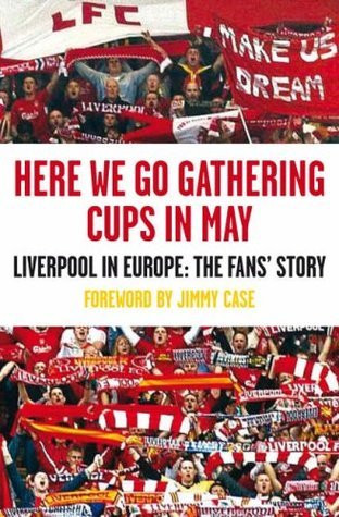 Kevin Sampson / Here We Go Gathering Cups In May: Liverpool In Europe, The Fans' Story