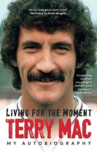 Terry McDermott / Terry Mac: Living For The Moment: My Autobiography